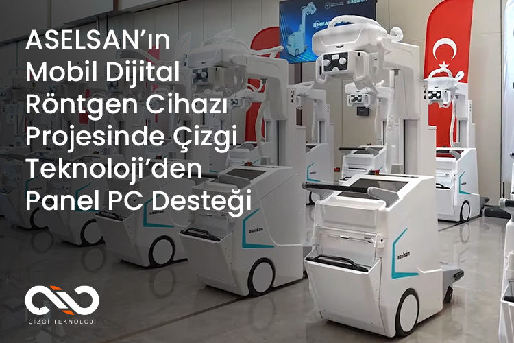 ASELSAN’ın Mobil Dijital Röntgen Cihazı Projesinde Çizgi Teknoloji’den Panel PC Desteği